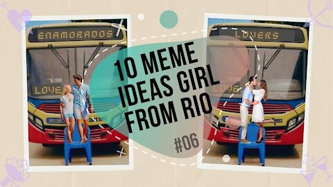 DATING - 10 meme ideas girl from Rio [#06]