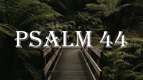 Psalms 44 Read Along Audio Bible