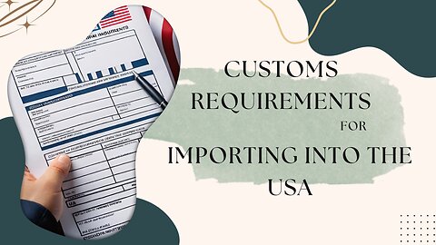 Importing into the USA: Essential Guidance on Customs Requirements and Compliance