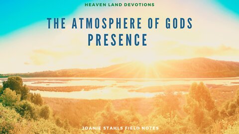 Heaven Land Devotions - The Atmosphere of Gods Presence