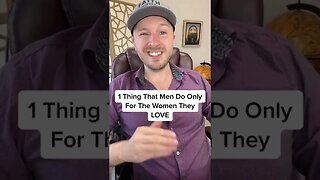 1 Thing That Men Do Only For The Women They LOVE