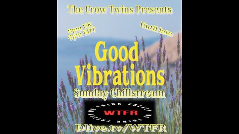 The Crow Twins Presents Good Vibrations Sunday Chill Stream on We Think Freely Radio 31/03/2024