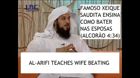 Xeique al-Arifi ensina muculmanos a educar esposas, espancando-as (Q.4:34)