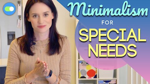 TIPS FOR SPECIAL NEEDS 💡 | Minimalism for Special Needs