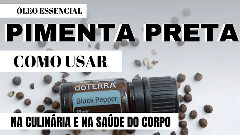 DOTERRA BLACK PEPPER - ÓLEO ESSENCIAL DE PIMENTA PRETA | COMO USAR E BENEFÍCIOS DESSE ÓLEO QUENTE