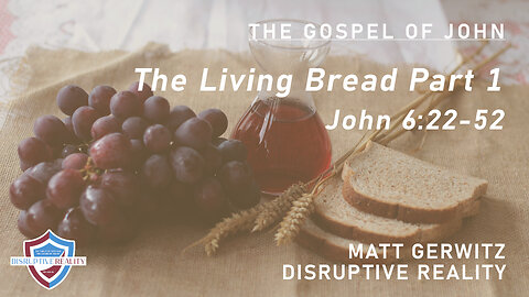 The Living Bread Part 1 – Jn. 6:22-52
