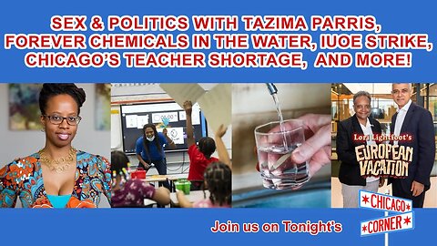 Sex & Politics w Tazima Parris, Forever Chemicals in Water, Teacher Shortage, IUOE Strike