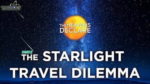 The Starlight Travel Dilemma Part2 I The Heavens Declare