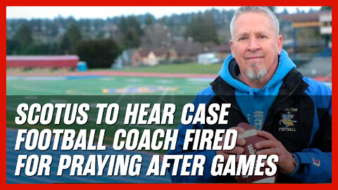 SCOTUS to Hear Case of High School Football Coach Fired for Praying After Games