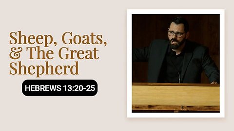 Sheep, Goats, & The Great Shepherd | Hebrews 13:20-25