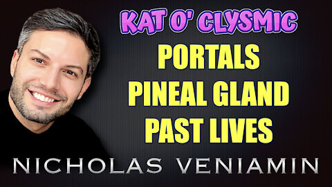 Kat O' Clysmic Portals, Pineal Gland and Past Lives with Nicholas Veniamin