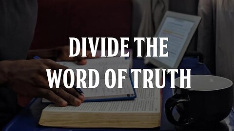 Divide the Word of Truth