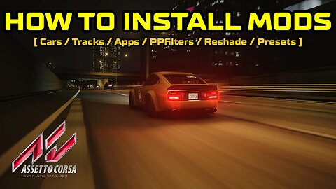 How To Install MODS (Properly) in Assetto Corsa | (Cars, Tracks, Apps, PPfilters, Reshade, Presets)