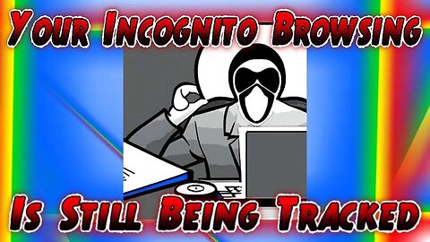 Your Incognito Browsing Is Still Being Tracked