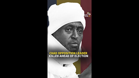 CHAD OPPOSITION LEADER KILLED AHEAD OF ELECTION
