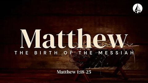 “Matthew: The Birth Of The Messiah” (Matthew 1:18-25)