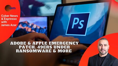 Adobe & Apple Emergency Patch, 49ers under ransomware & More