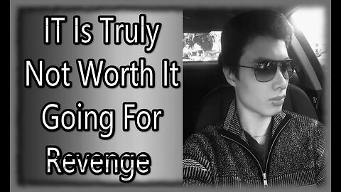 IT is truly not worth it going for revenge