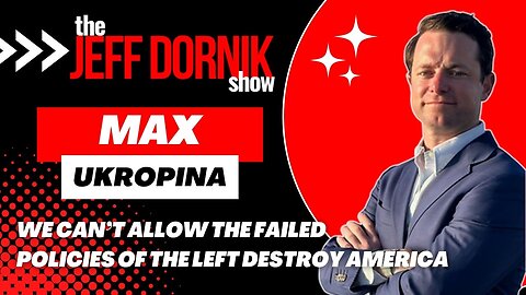 Congressional Candidate Max Ukropina: We Can’t Allow the Failed Policies of the Left to Destroy America