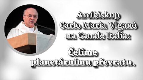 Arcibiskup Carlo Maria Viganò na Canale Italia: Čelíme planetárnímu převratu.