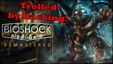 Bioshock | Hacking Trolls