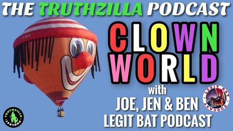 Truthzilla #117 - Clown World with Legit Bat Podcast - Joe, Jen & Ben