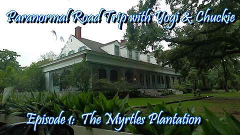 PARANORMAL ROAD TRIPS WITH YOGI & CHUCKIE! Episode 1: The Myrtles Plantation.