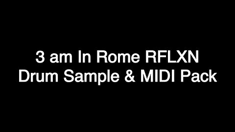 3 am In Rome RFLXN Drum & MIDI Sample Pack