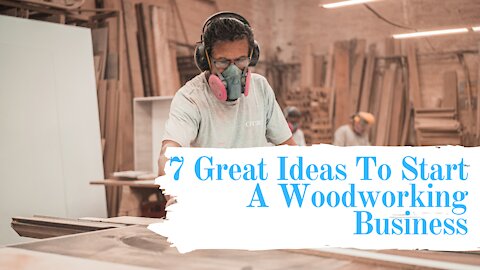 7 Great Ideas To Start A Woodworking Business
