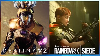 Destiny 2 | Rainbow Six Siege