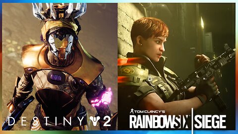 Destiny 2 | Rainbow Six Siege