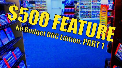 The $500 Feature Film Series - Part 12: Documentary Edition Part 1