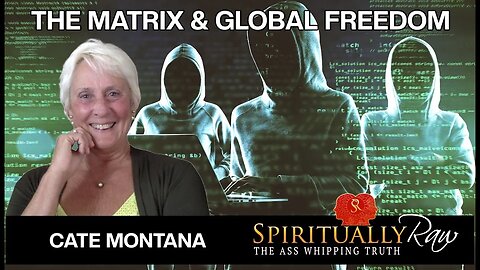 Cracking The Matrix, Keys to Individual & Global Freedom w. Cate Montana