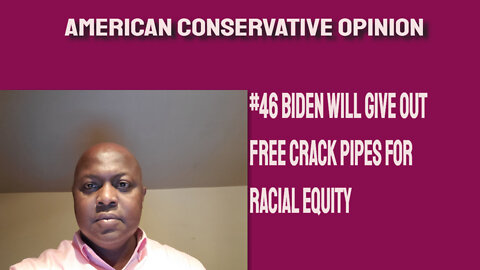 #46 Joe Biden will give out free crack pipes for racial equity