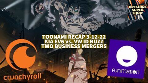 Toonami Recap 3-12-22 - Kia EV6 vs. VW ID Buzz - Two Mergers