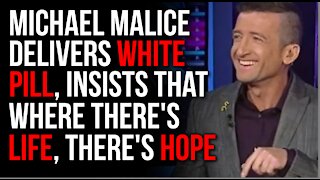 Michael Malice Gives The WHITE PILL, Says If We're Alive, There IS HOPE