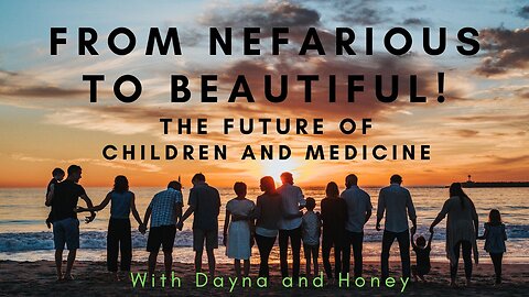 The Future of Children and the Medical System with Dayna and Honey