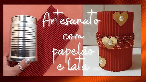 DIY - ARTESANATO COM PAPELÃO/ARTE COM LATA/TIN CAN CRAFTS