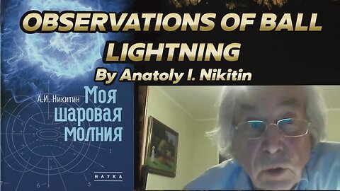 Observations of Ball Lightning | Anatoly Nikitin - Russian Plasma Physicist | Thanks to MFMP