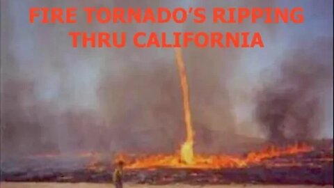 Latest, Fire Tornado's Ripping Thru Carr CA, Grand Solar Minimum & Weather Manipulation