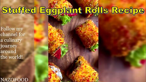 Stuffed Eggplant Rolls Recipe: A Flavorful Twist on Tradition-4K | رسپی رول بادمجان سوخاری