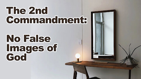 The 2nd Commandment: No False Images of God