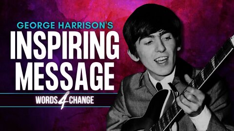 George Harrison's Inspiring Message To The World