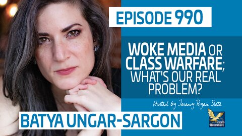 Woke Media or Class Warfare - 'What's Our Real Problem?' with Batya Ungar-Sargon