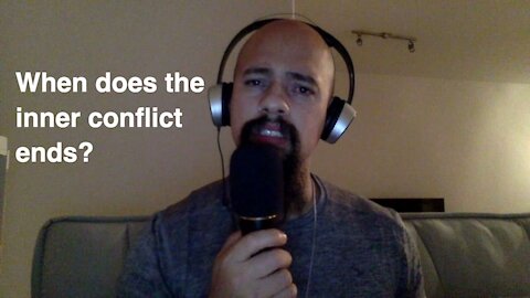 Episode #125 When does the inner conflict ends?