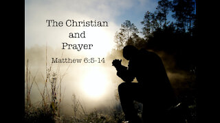 The Christian and Prayer, Matthew 6:5-14