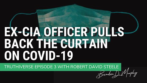 Ex-CIA Officer Pulls Back the Curtain on COVID-19 - Truthiverse Episode 3 with Robert David Steele