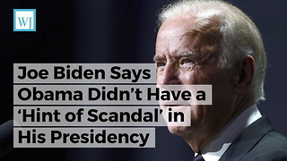 Joe Biden Says Obama Didn’t Have a ‘Hint of Scandal’ in His Presidency