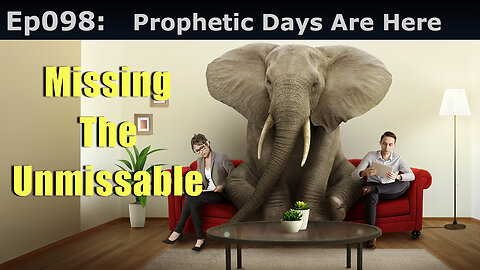 Episode 98: Prophetic Days Are Here. Missing The Unmissable