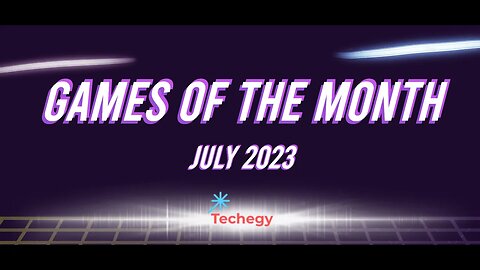 Techegy Podcast - Games of the Month (July 2023)